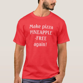 Camiseta Faça pizza sem abacaxi de novo!