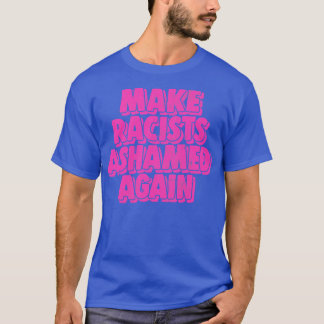 Camiseta Faça Racistas Envergonhados Novamente