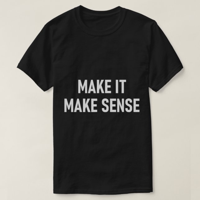 Camiseta Faça Sentido, Engraçado, Piadas, Dizendo Sarcástic (Frente do Design)