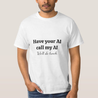 Camiseta Faça sua IA ligar para a minha IA