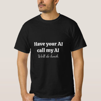 Camiseta Faça sua IA ligar para minha IA com texto branco e