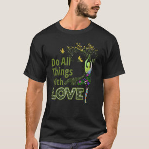 Camiseta Faça Todas as Coisas Com Amor para pessoas que med