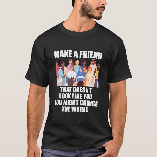 Camiseta Faça um amigo que não se pareça com você (Frente)
