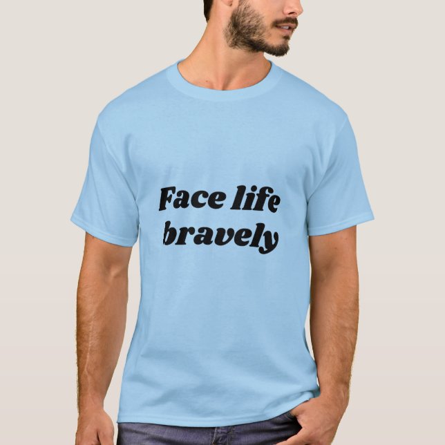 Camiseta face life bravely  (Frente)