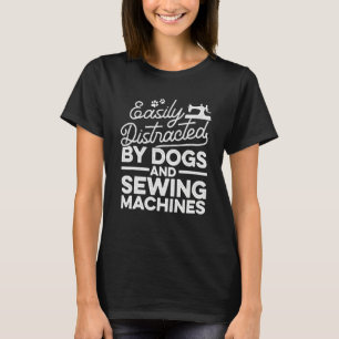 Camiseta Facilmente Distraído Por Cães E Máquinas De Costur