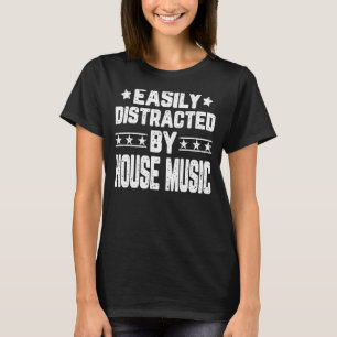 Camiseta Facilmente Distraído Por House Music House Music