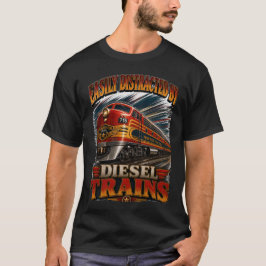 Camiseta Facilmente Distraído por Trens a Diesel