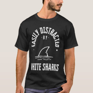 Camiseta Facilmente distraído por tubarões brancos, diverti