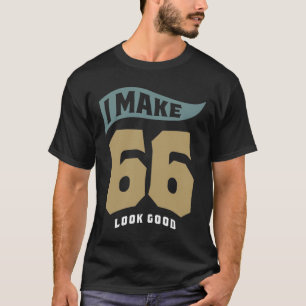 Camiseta Faço 66 parecer bom - 66. Aniversário