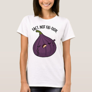 Camiseta Fact Not Fig-tion Funny Fig Pun