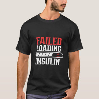 Camiseta Failed Loading Insulin Patient Diabetes Diabetic T