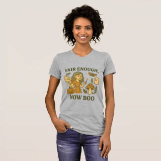 Camiseta Fair Enough Now Boo T-Shirt | Snarky Fair