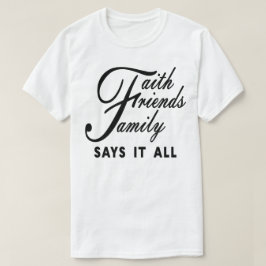 Camiseta Faith Friends Family diz tudo