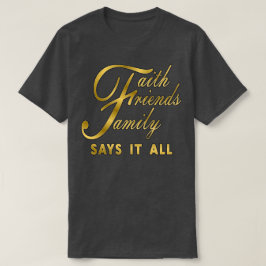 Camiseta Faith Friends Family diz tudo