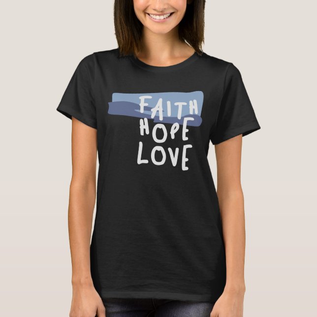 Camiseta Faith Hope Love - citação Cristã Inspiradora (Frente)