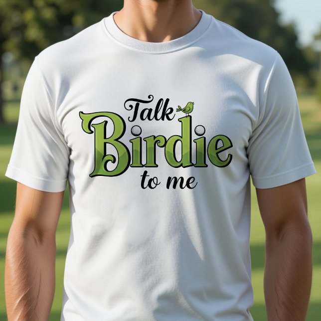 Camiseta Fale Birdie comigo Golf Engraçado (Talk Birdie to Me Funny Golf T-Shirt
)