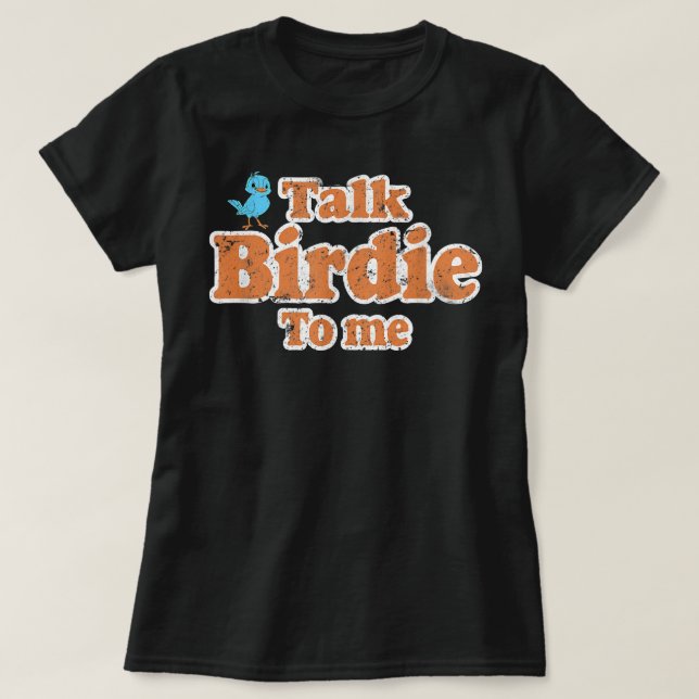 Camiseta Fale Com O Birdie Para Mim Um Pássaro Engraçado As (Frente do Design)