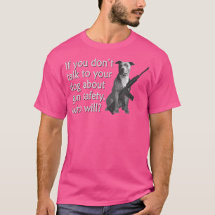 Camiseta Fale Com O Seu Cão-Touro Sobre Segurança De Arma E