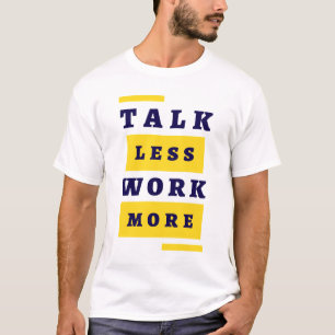 Camiseta Fale Menos, Trabalhe Mais