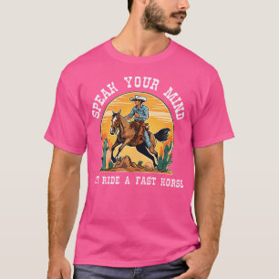 Camiseta Fale o que pensa, mas monte um cavalo rápido Cowbo