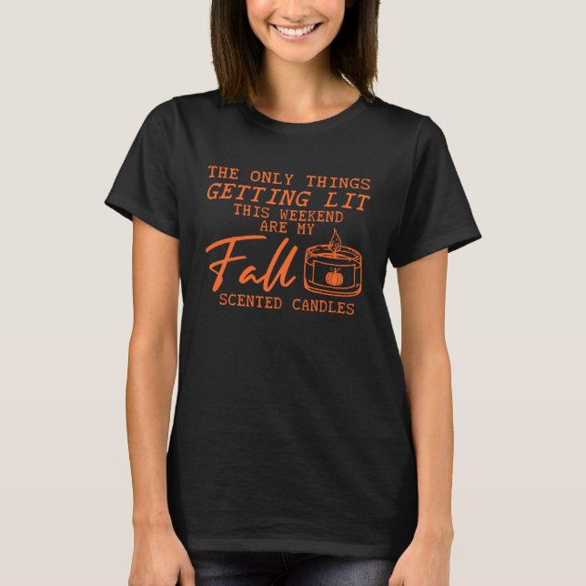 Camiseta Fall candles The Only Thing Getting Lit This Weeke (Frente)