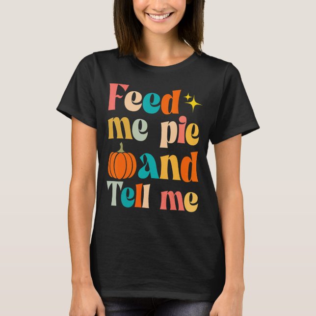 Camiseta Fall me alimente torta e diga que sou bonito graça (Frente)
