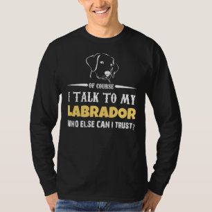 Camiseta Falo Com O Meu Labrador, Quem Mais Posso Confiar?