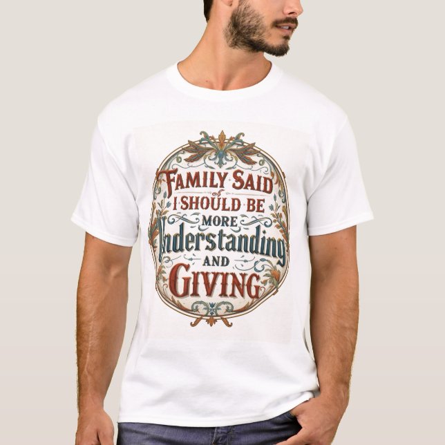 Camiseta Família Disse Que Eu Devo Ser Compreensivo E Gener (Frente)
