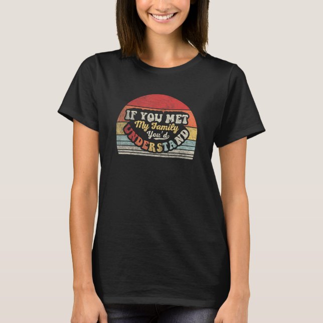 Camiseta Family Retro If You Met My Family You d Understand (Frente)