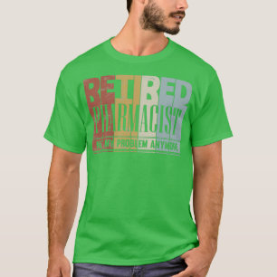 Camiseta Farmacêutico aposentado Presente Não é problema me