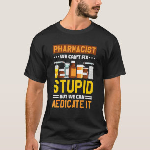 Camiseta Farmacêutico Canu2019T Fix Stupid Pharmacy Pharm