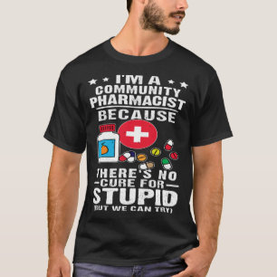 Camiseta Farmacêutico Comunitário Não Há Cura Para Estúpido