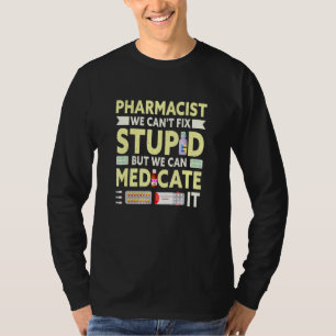 Camiseta Farmacêutico Não Podemos Corrigir Estúpido Estudan