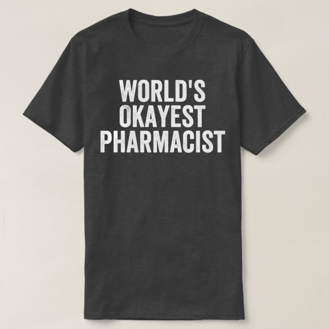 Camiseta Farmacêutico Okayest Worldx27s Funny 3 (Frente do Design)
