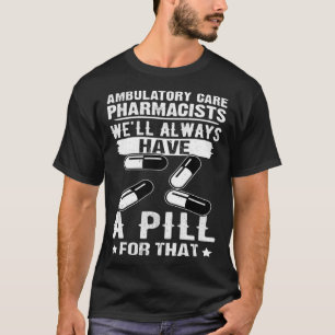 Camiseta Farmacêuticos De Cuidados Ambulatórios Têm Sempre 