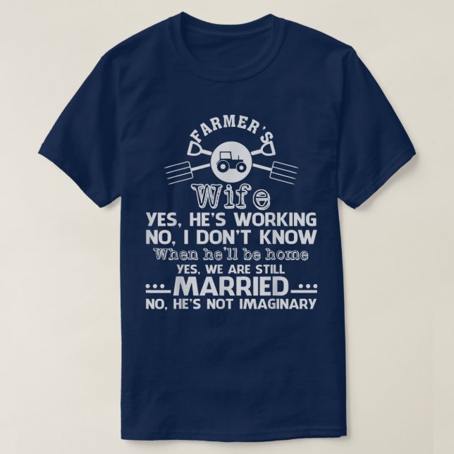 Camiseta Farmer's Wife Yes He's Working No Don't Know T  (Frente do Design)