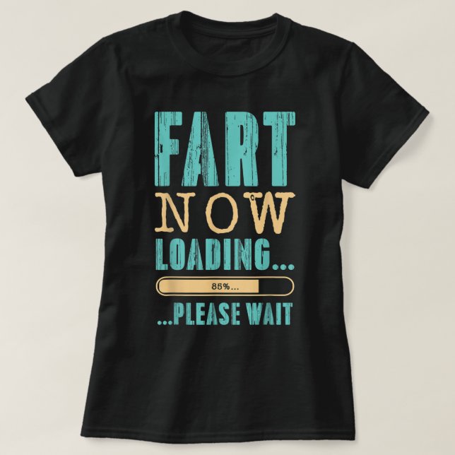Camiseta Fart Now Loading... ...Please Wait Father's Day Da (Frente do Design)