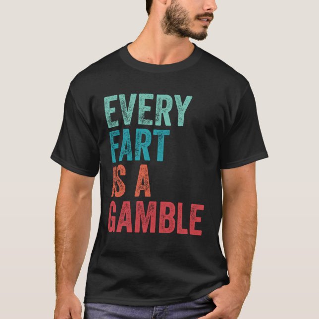 Camiseta Farting Every Fart Is A Gamble Dad Mom Teen Boys G (Frente)