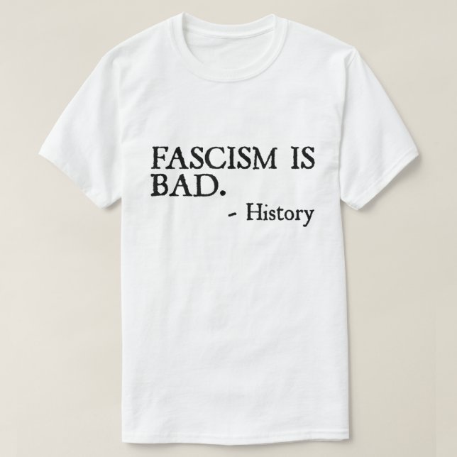Camiseta Fascism Is Bad Quote – History Lesson Shirt (Frente do Design)