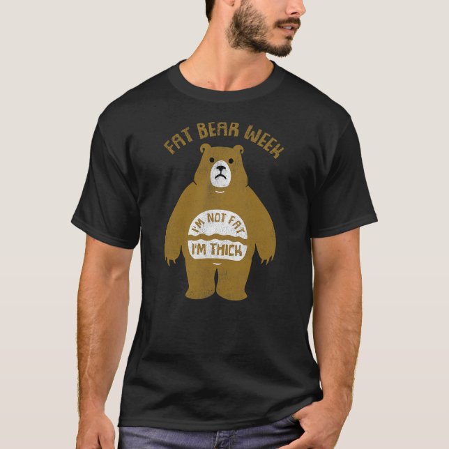 Camiseta Fat Bear Week I'm Not Fat I'm Thick Funny (Frente)