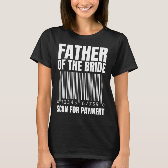 Camiseta Father Of The Bride Scan For Payment Bride Father  (Frente)