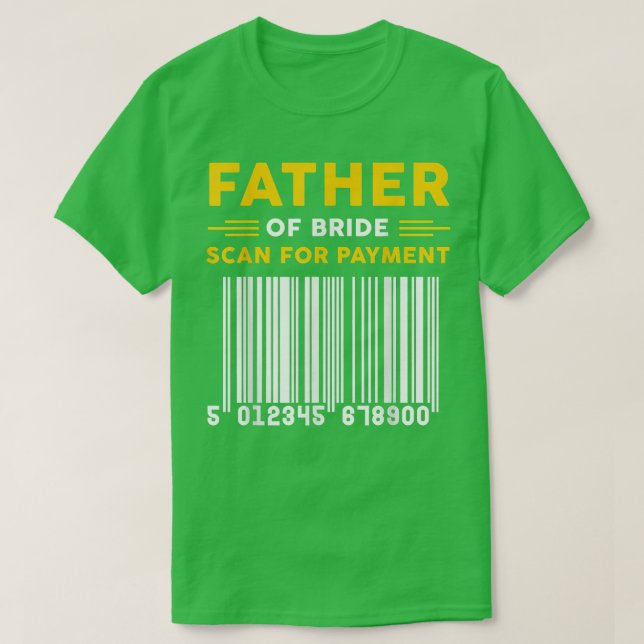 Camiseta Father Of The Bride Scan For Payment Funny Fathers (Frente do Design)