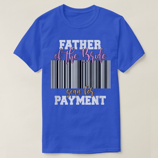 Camiseta Father Of The Bride Scan For Payment Wedding Recep (Frente do Design)
