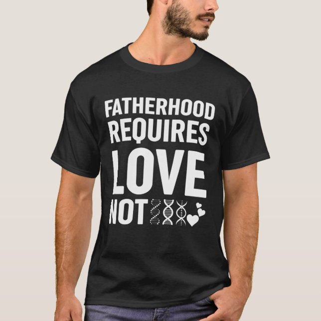 Camiseta Fatherhood Requires Love Not Genetic Resources Ado (Frente)