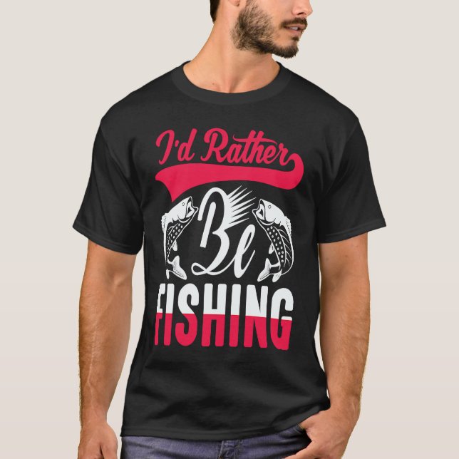 Camiseta Father's Day I'd Rather Be Fishing Fisherman  1 (Frente)