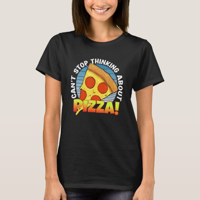 Camiseta Fatia da Pizza Party Não Pode Parar De Pensar Sobr (Frente)