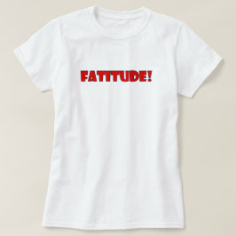 CAMISETA FATITUDE!