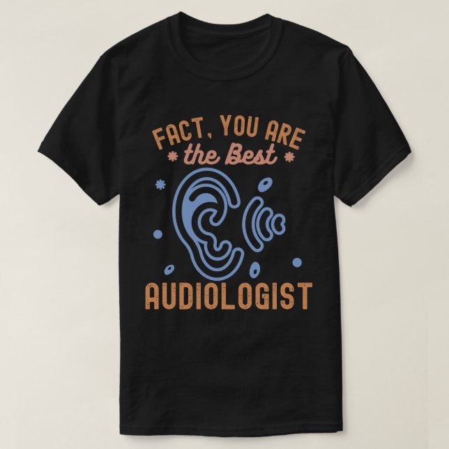 Camiseta Fato de que você é o melhor Audiologista (Frente do Design)