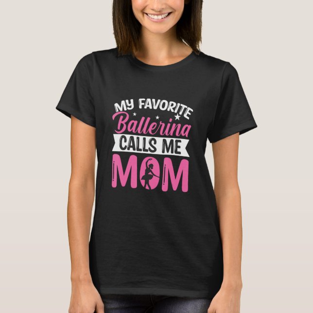 Camiseta Favorite Ballerina Calls Me Mom Ballet Dancer Danc (Frente)