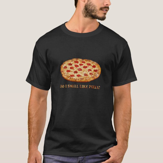 Camiseta Faz o cheiro de I como a Pizza-Roupa SOMENTE (Frente)